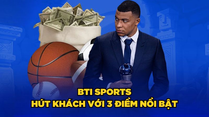 BTI Sports hút khách với 3 điểm nổi bật