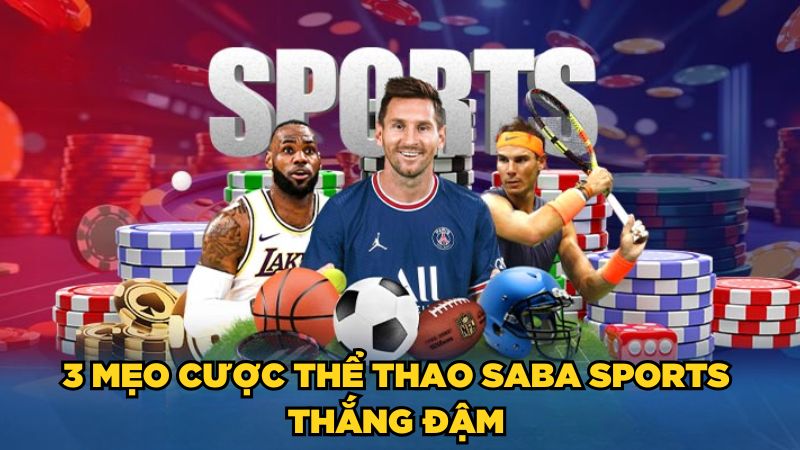 3 mẹo cược thể thao Saba Sports thắng đậm