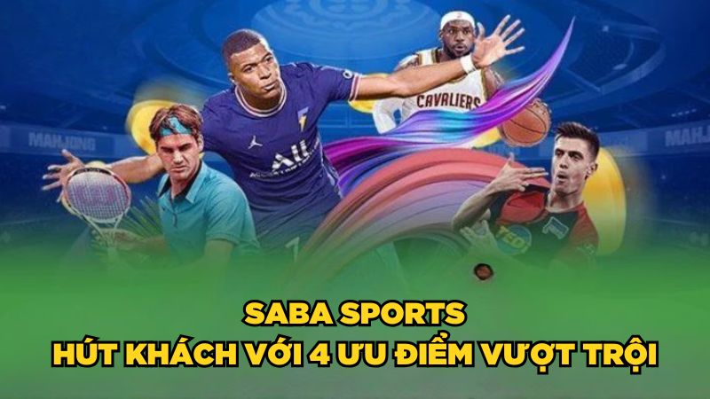 Saba Sports hút khách với 4 ưu điểm vượt trội