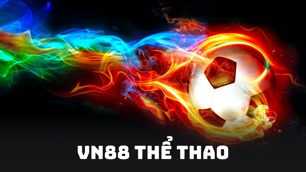 VN88 Thể Thao – Nơi Hội Tụ Bộ Môn Đỉnh Cao Với Kèo Hấp Dẫn